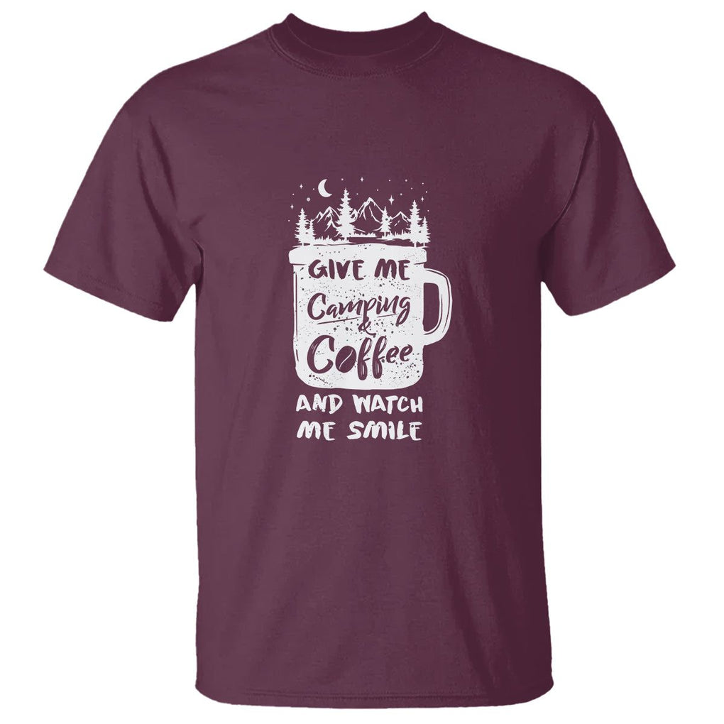 Give Me Camping And Coffee Watch Me Smile T Shirt TS09 Maroon Printyourwear