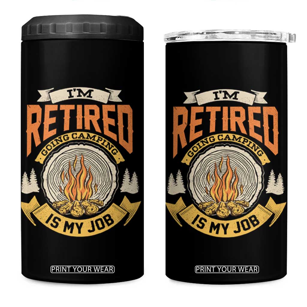 Retirement 4 in 1 Can Cooler Tumbler I'm Retired Going Camping Is My Job TS09 One Size: 16 oz Black Print Your Wear