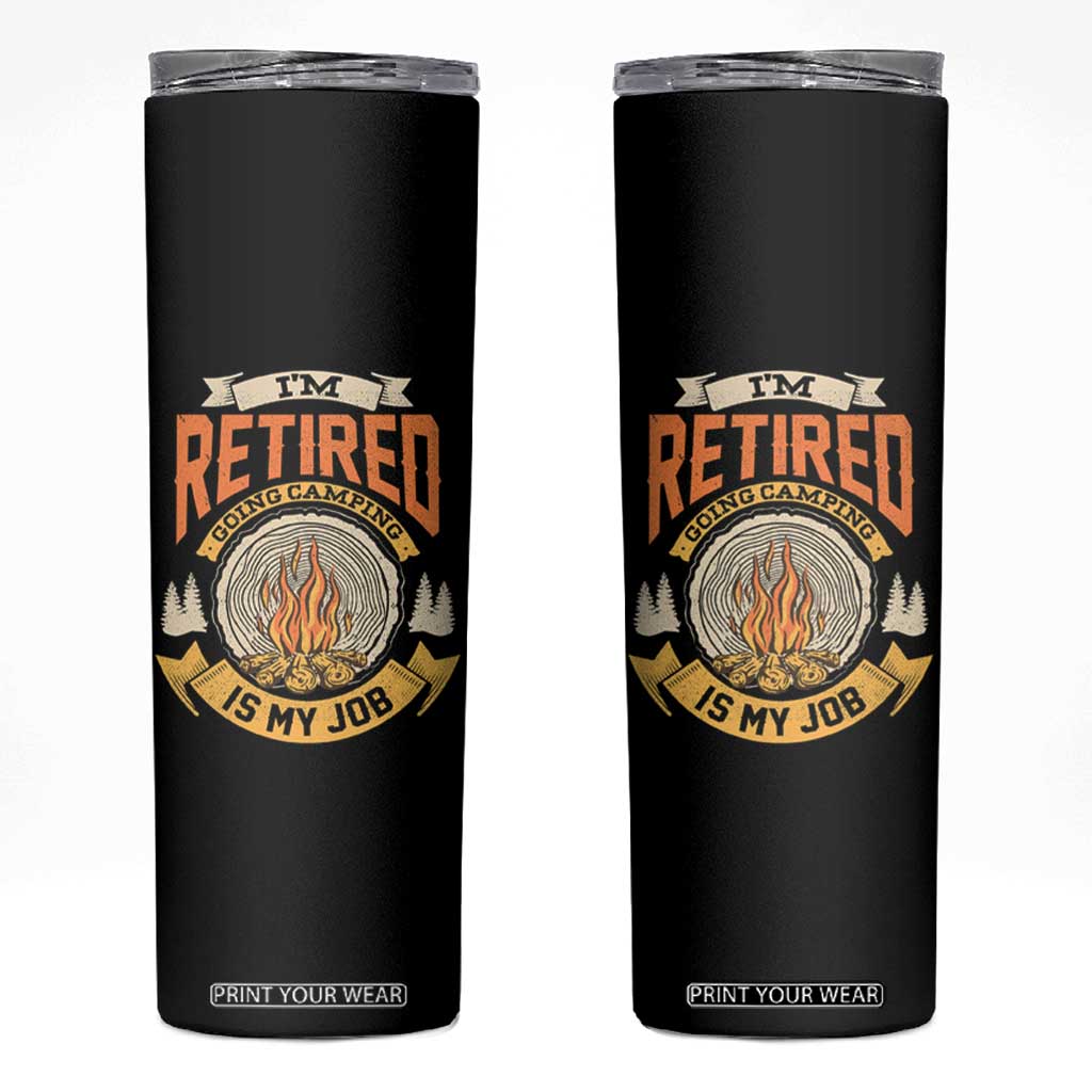 Retirement Skinny Tumbler I'm Retired Going Camping Is My Job TS09 Black Print Your Wear