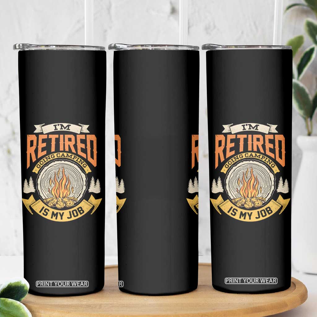 Retirement Skinny Tumbler I'm Retired Going Camping Is My Job TS09 Print Your Wear