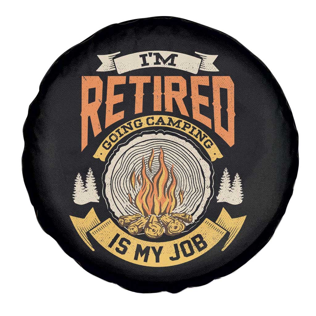 Retirement Spare Tire Cover I'm Retired Going Camping Is My Job TS09 Print Your Wear