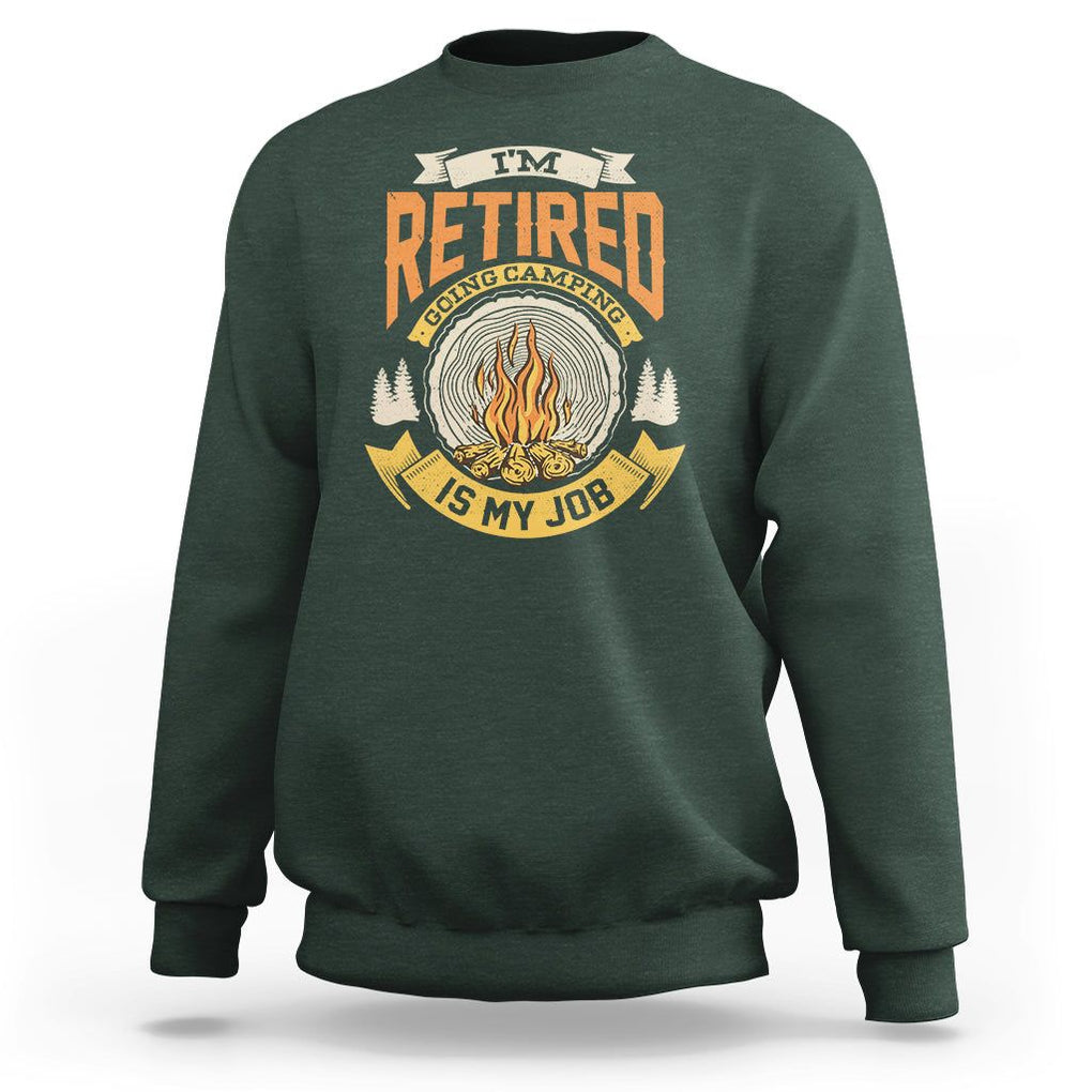 Retirement Sweatshirt I'm Retired Going Camping Is My Job TS09 Dark Forest Green Printyourwear