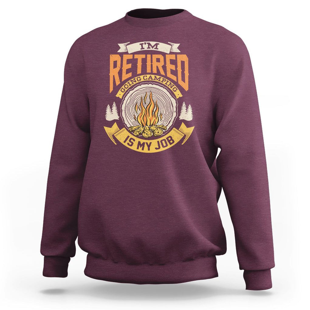 Retirement Sweatshirt I'm Retired Going Camping Is My Job TS09 Maroon Printyourwear