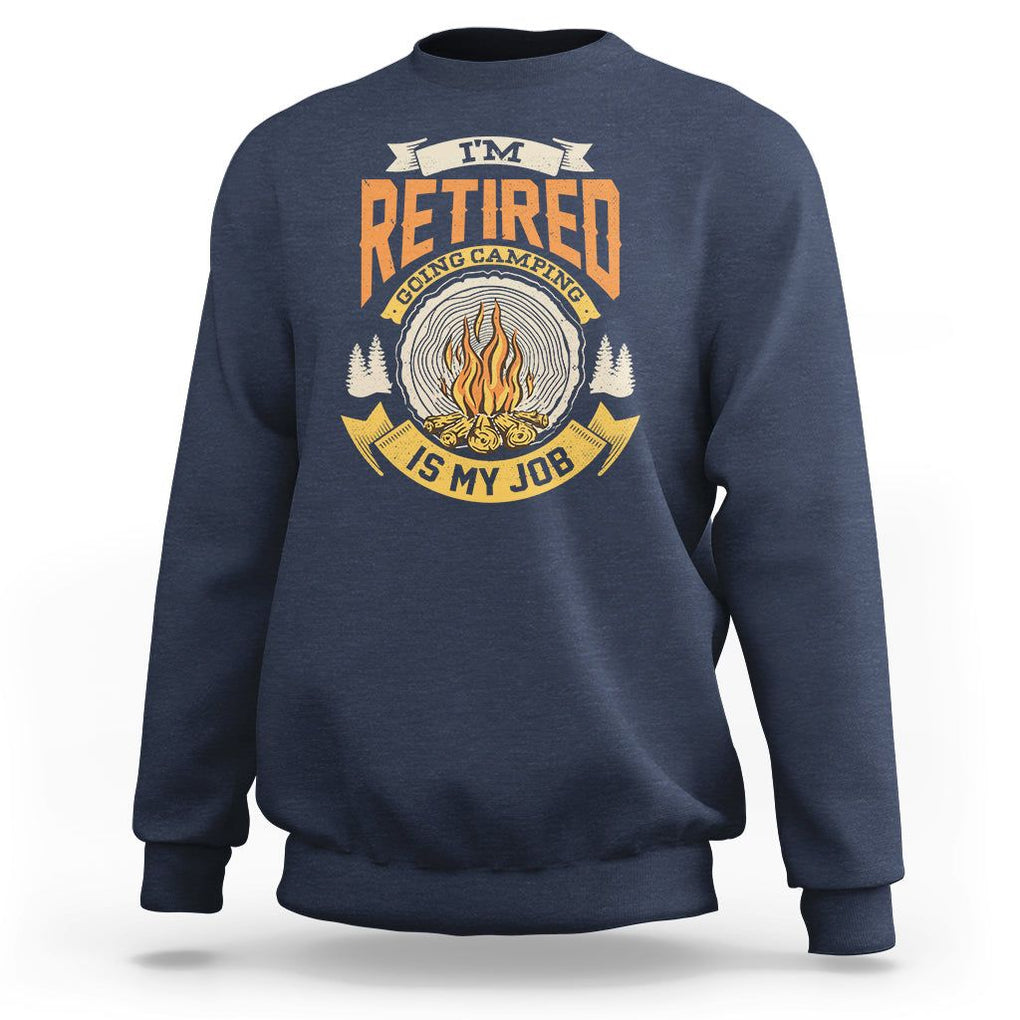 Retirement Sweatshirt I'm Retired Going Camping Is My Job TS09 Navy Printyourwear