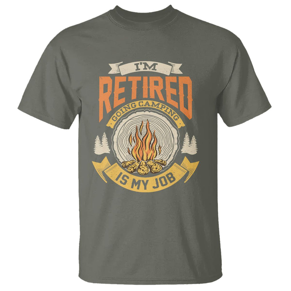 Retirement T Shirt I'm Retired Going Camping Is My Job TS09 Military Green Printyourwear