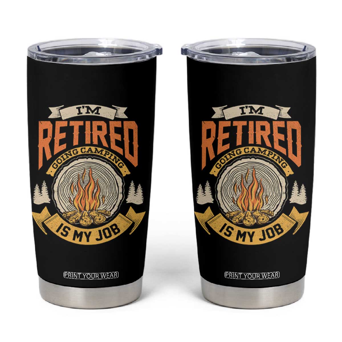 Retirement Tumbler Cup I'm Retired Going Camping Is My Job TS09 Black Print Your Wear