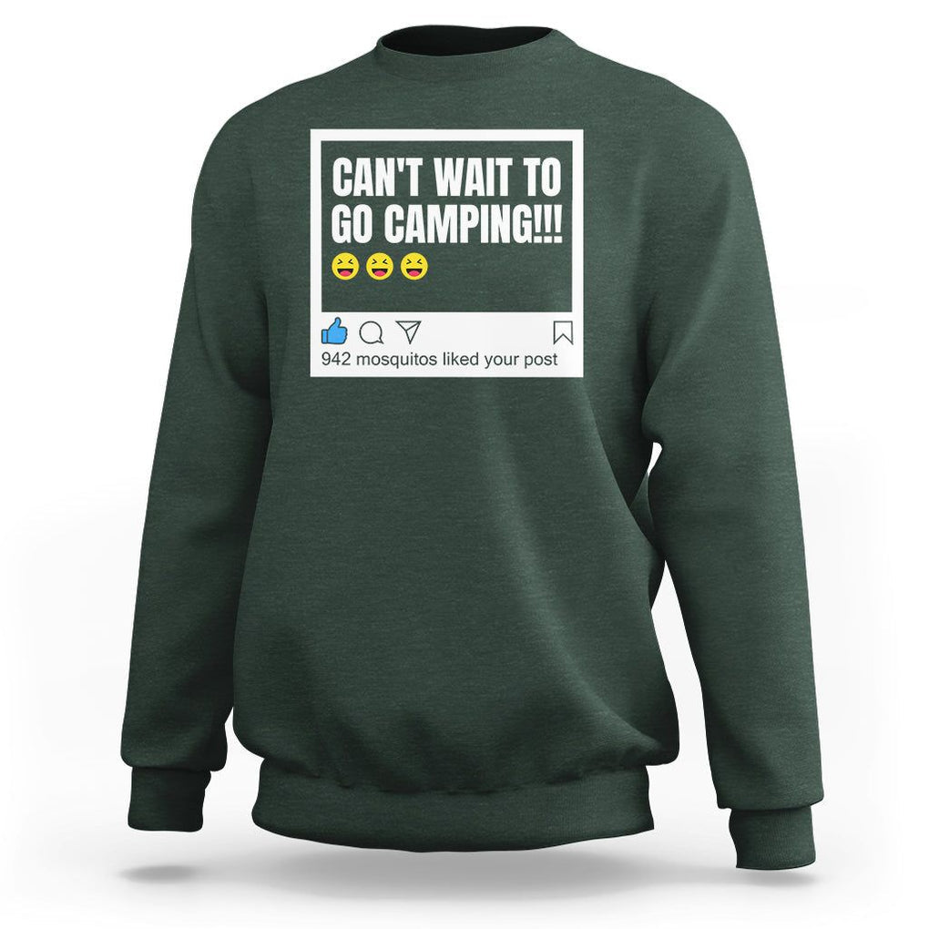 Funny Camping Sweatshirt Can't Wait To Go 942 Mosquitos Liked Your Post Humor Outdoorsy Joke TS09 Dark Forest Green Printyourwear