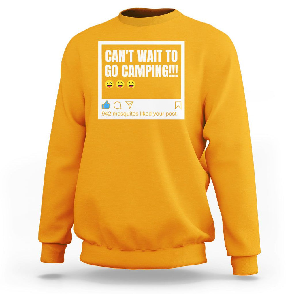 Funny Camping Sweatshirt Can't Wait To Go 942 Mosquitos Liked Your Post Humor Outdoorsy Joke TS09 Gold Printyourwear