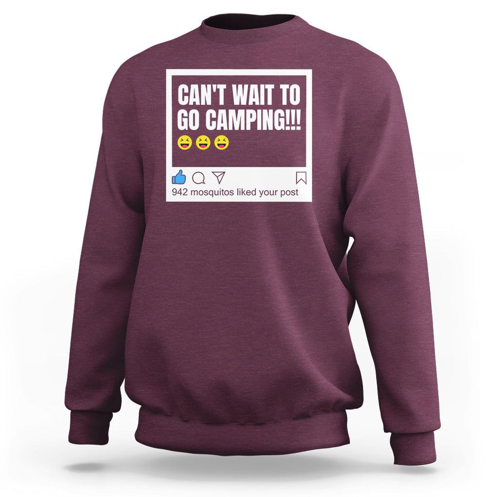 Funny Camping Sweatshirt Can't Wait To Go 942 Mosquitos Liked Your Post Humor Outdoorsy Joke TS09 Maroon Printyourwear