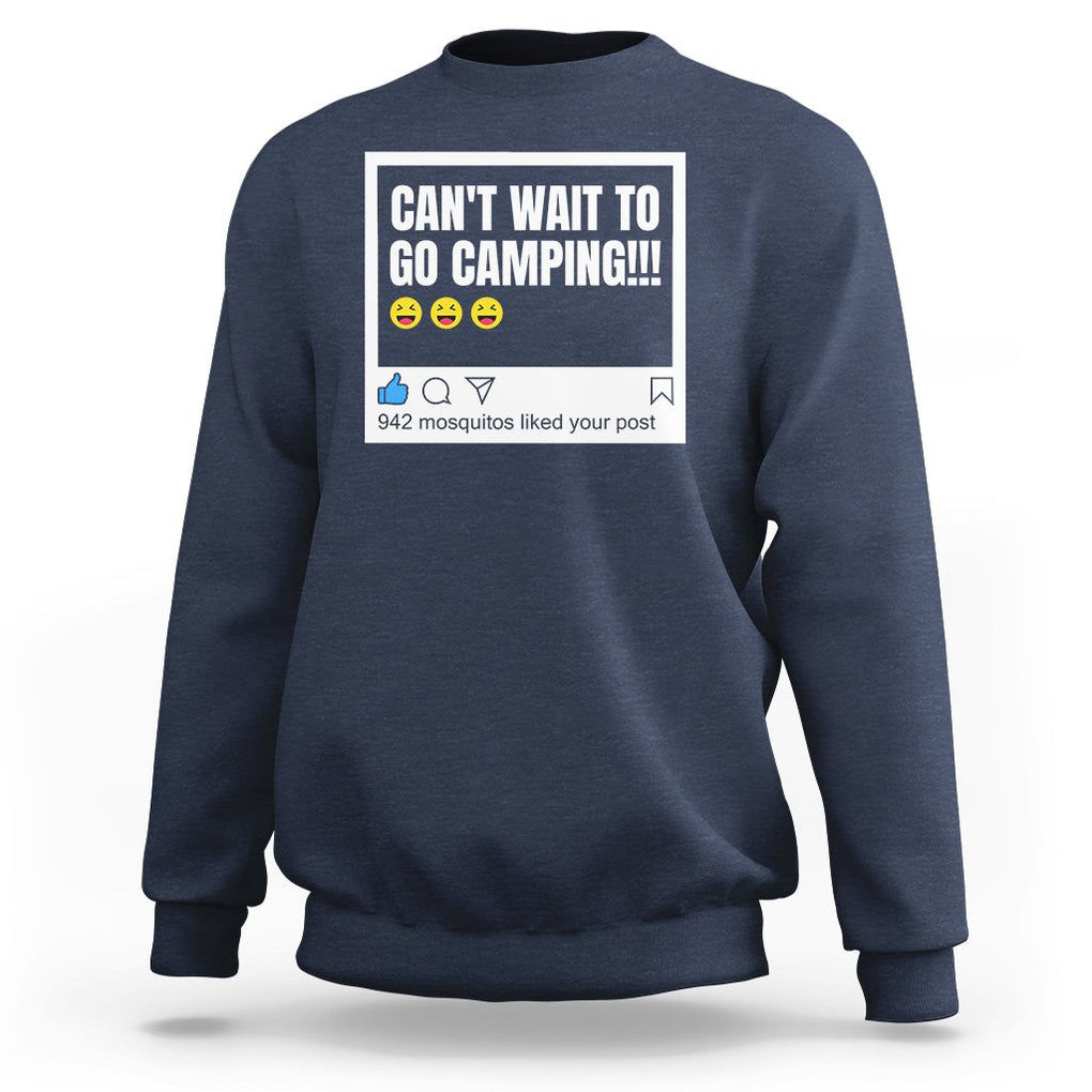 Funny Camping Sweatshirt Can't Wait To Go 942 Mosquitos Liked Your Post Humor Outdoorsy Joke TS09 Navy Printyourwear