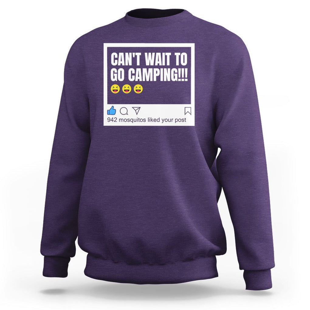 Funny Camping Sweatshirt Can't Wait To Go 942 Mosquitos Liked Your Post Humor Outdoorsy Joke TS09 Purple Printyourwear