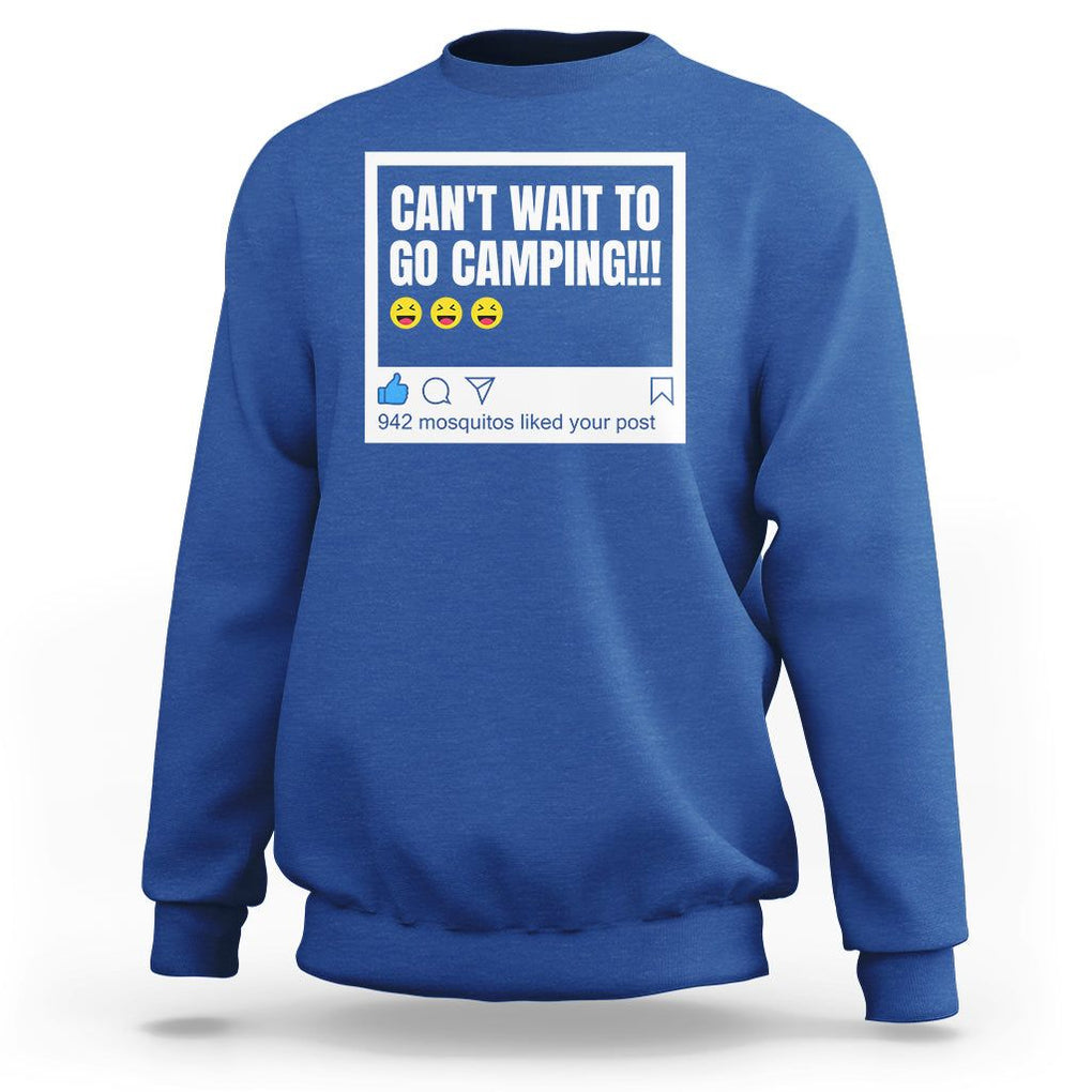Funny Camping Sweatshirt Can't Wait To Go 942 Mosquitos Liked Your Post Humor Outdoorsy Joke TS09 Royal Blue Printyourwear