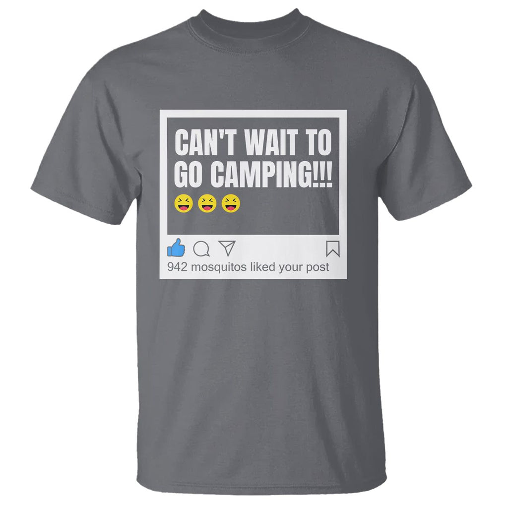 Funny Camping T Shirt Can't Wait To Go 942 Mosquitos Liked Your Post Humor Outdoorsy Joke TS09 Charcoal Printyourwear
