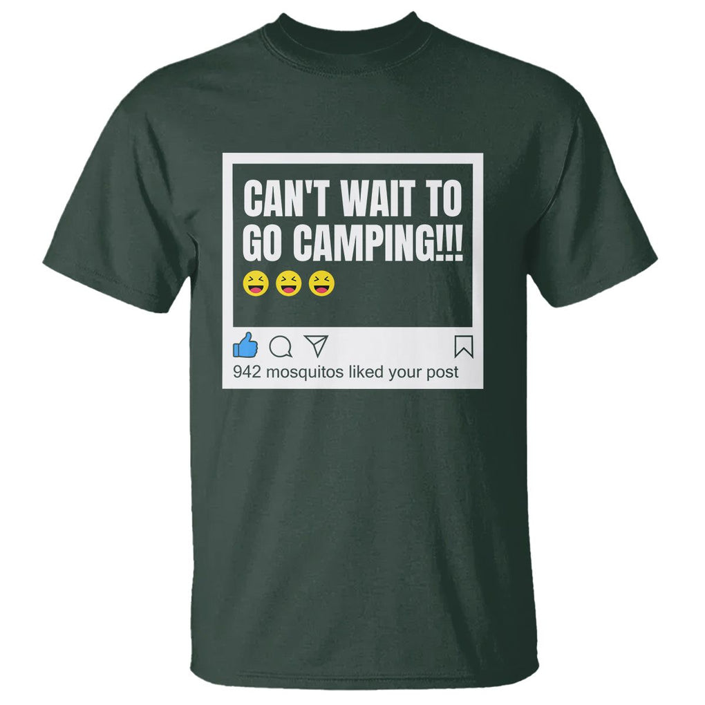 Funny Camping T Shirt Can't Wait To Go 942 Mosquitos Liked Your Post Humor Outdoorsy Joke TS09 Dark Forest Green Printyourwear