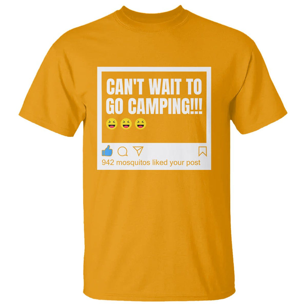 Funny Camping T Shirt Can't Wait To Go 942 Mosquitos Liked Your Post Humor Outdoorsy Joke TS09 Gold Printyourwear