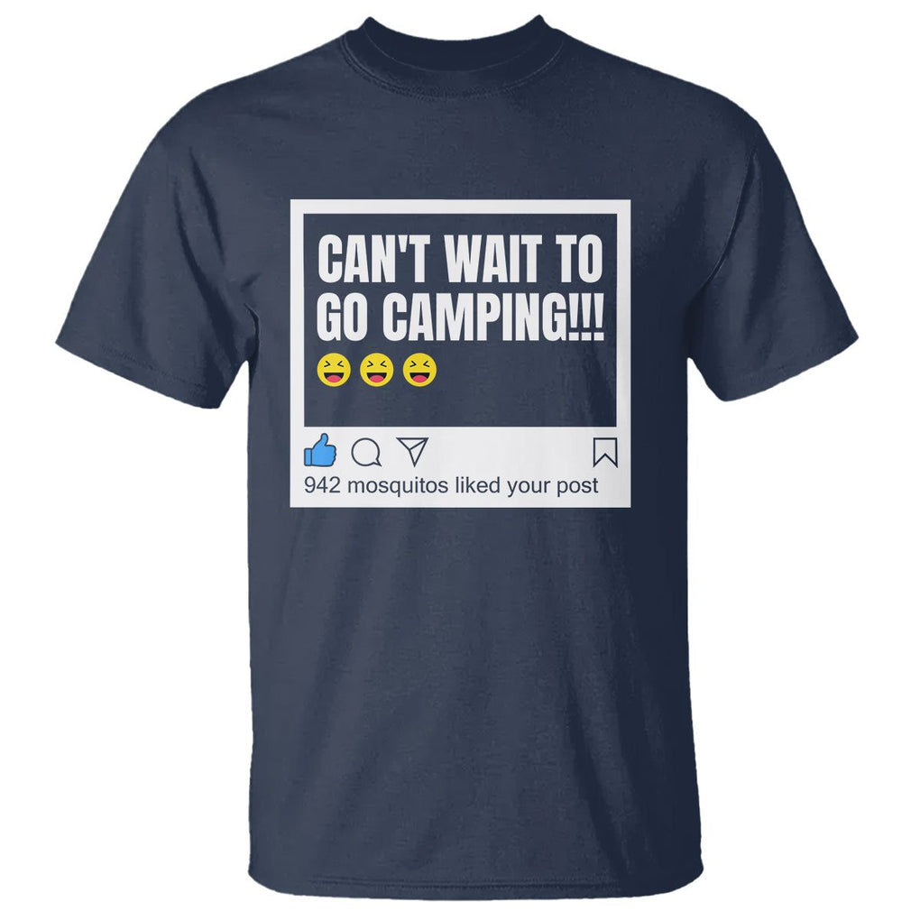 Funny Camping T Shirt Can't Wait To Go 942 Mosquitos Liked Your Post Humor Outdoorsy Joke TS09 Navy Printyourwear