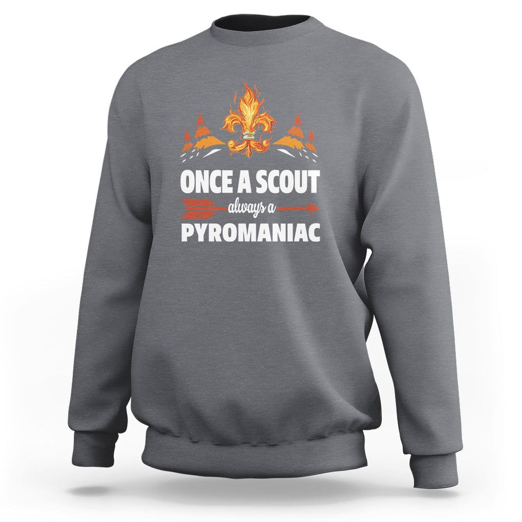 Scouting Sweatshirt Once A Scout Always A Pyromaniac Campfire TS09 Charcoal Printyourwear