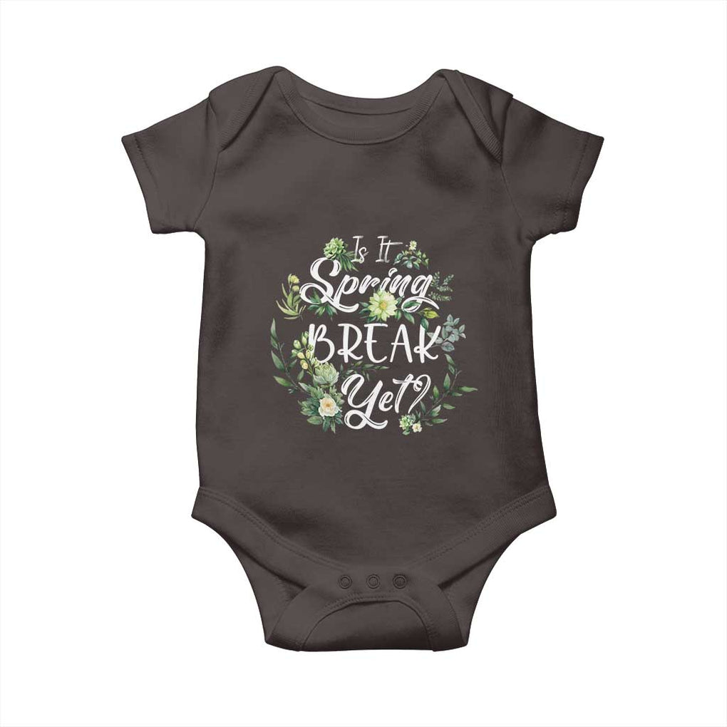 Funny Is It Spring Break Yet Baby Onesie TS09 Dark Chocolate Print Your Wear