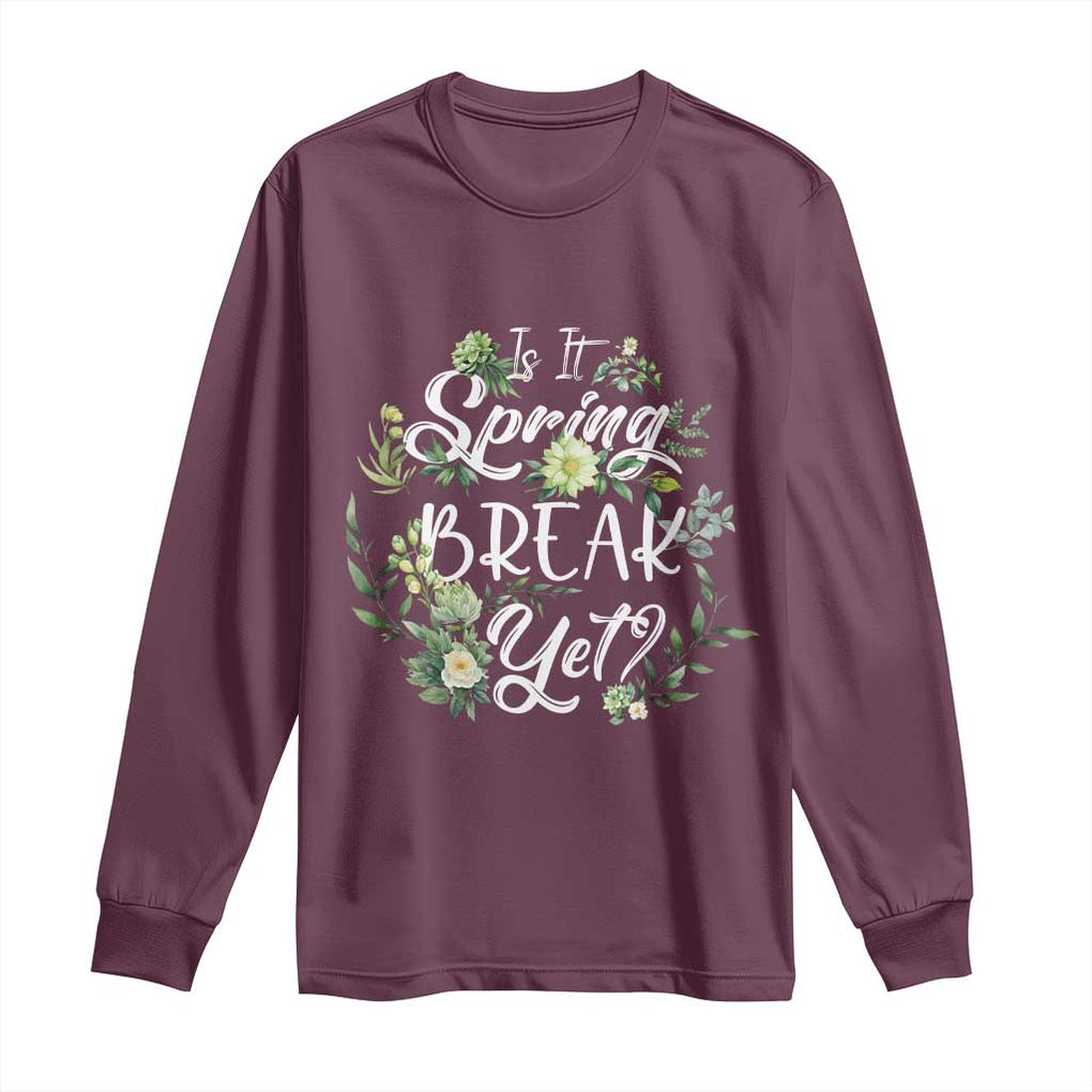 Funny Is It Spring Break Yet Long Sleeve Shirt TS09 Maroon Print Your Wear