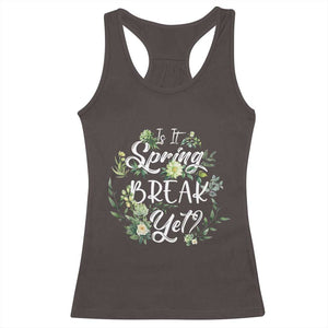 Funny Is It Spring Break Yet Racerback Tank Top TS09 Dark Chocolate Print Your Wear