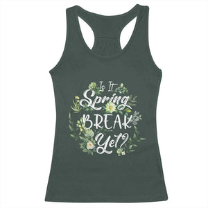 Funny Is It Spring Break Yet Racerback Tank Top TS09 Dark Forest Green Print Your Wear