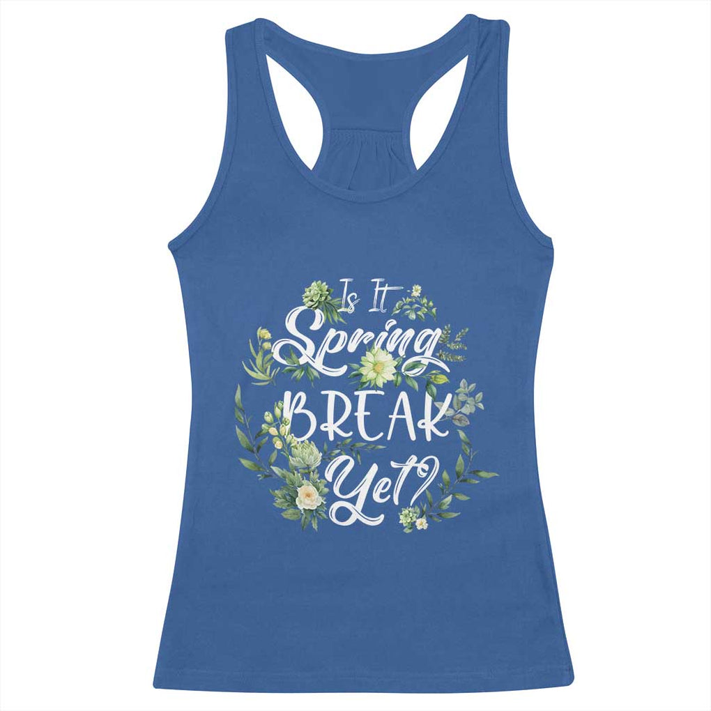 Funny Is It Spring Break Yet Racerback Tank Top TS09 Royal Blue Print Your Wear