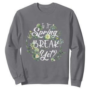 Funny Is It Spring Break Yet Sweatshirt TS09 Charcoal Print Your Wear