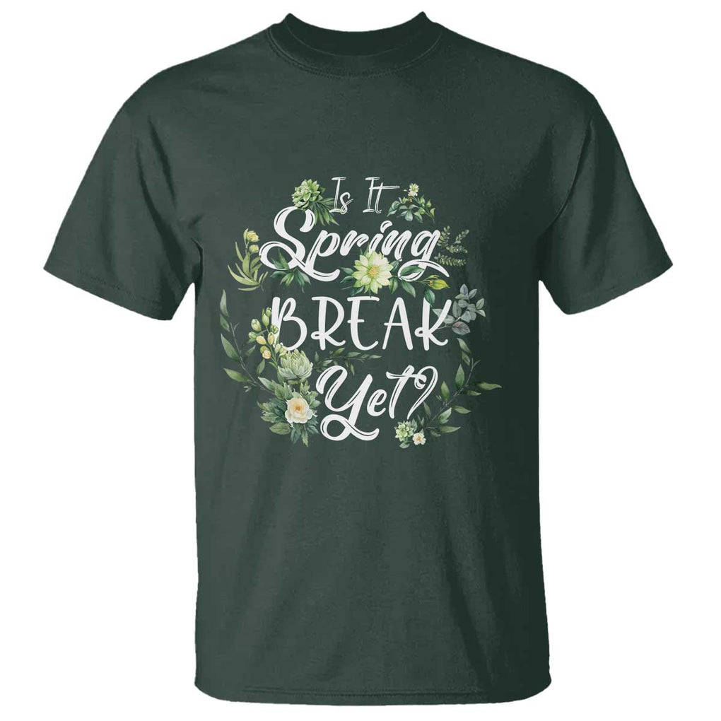 Funny Is It Spring Break Yet T Shirt TS09 Dark Forest Green Print Your Wear