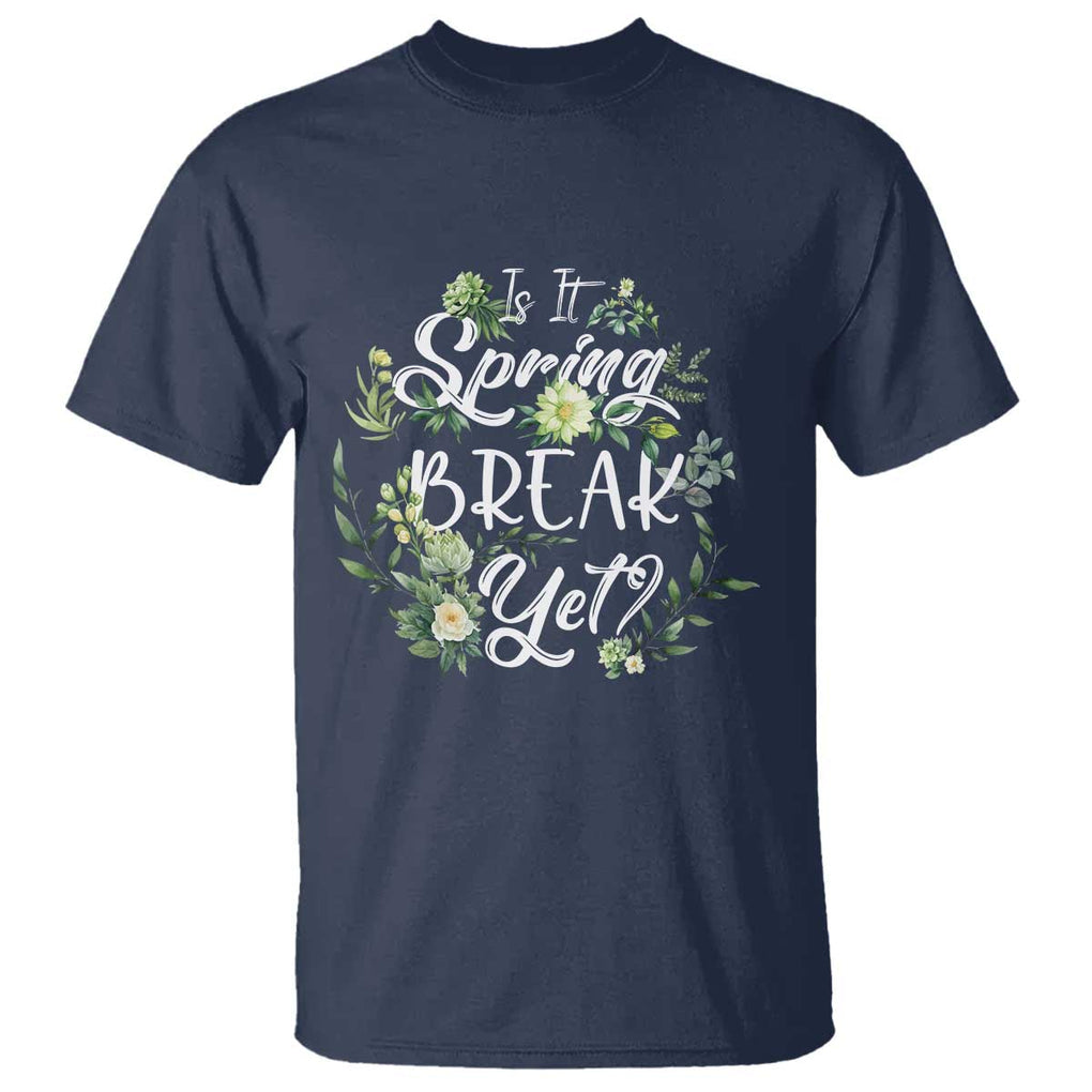 Funny Is It Spring Break Yet T Shirt TS09 Navy Print Your Wear