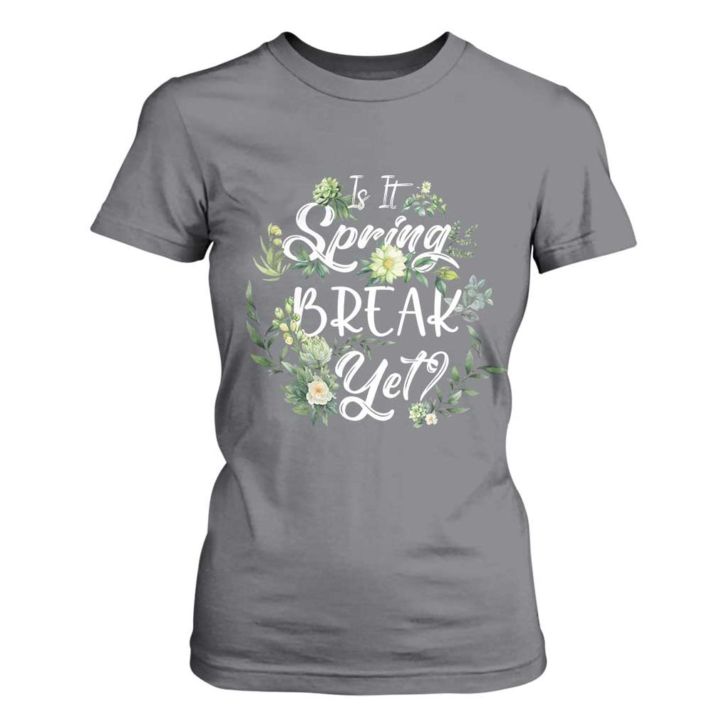 Funny Is It Spring Break Yet T Shirt For Women TS09 Charcoal Print Your Wear