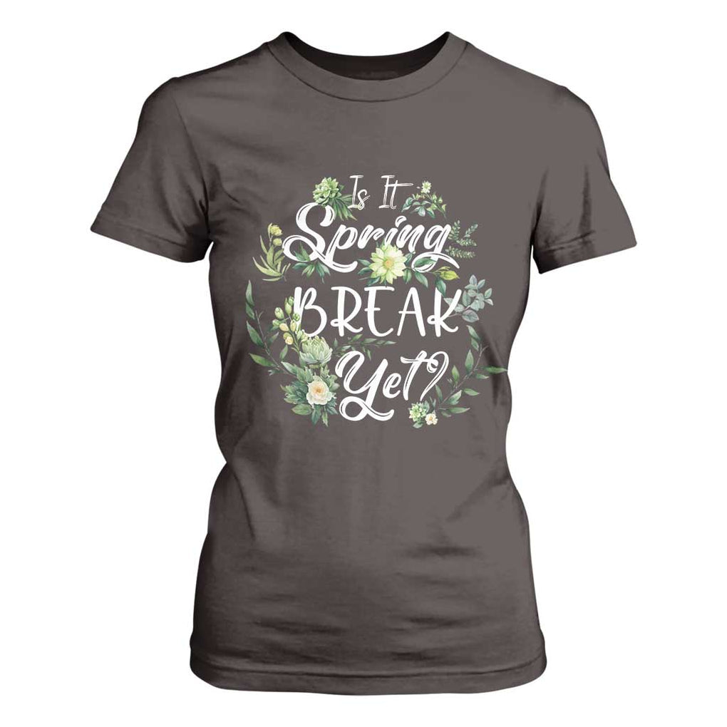 Funny Is It Spring Break Yet T Shirt For Women TS09 Dark Chocolate Print Your Wear