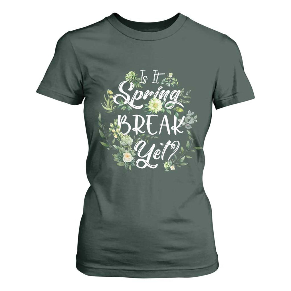 Funny Is It Spring Break Yet T Shirt For Women TS09 Dark Forest Green Print Your Wear