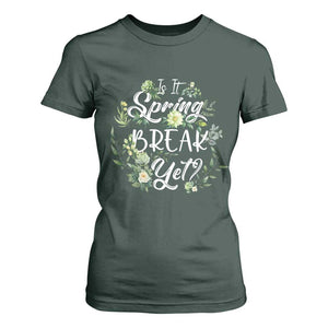 Funny Is It Spring Break Yet T Shirt For Women TS09 Dark Forest Green Print Your Wear