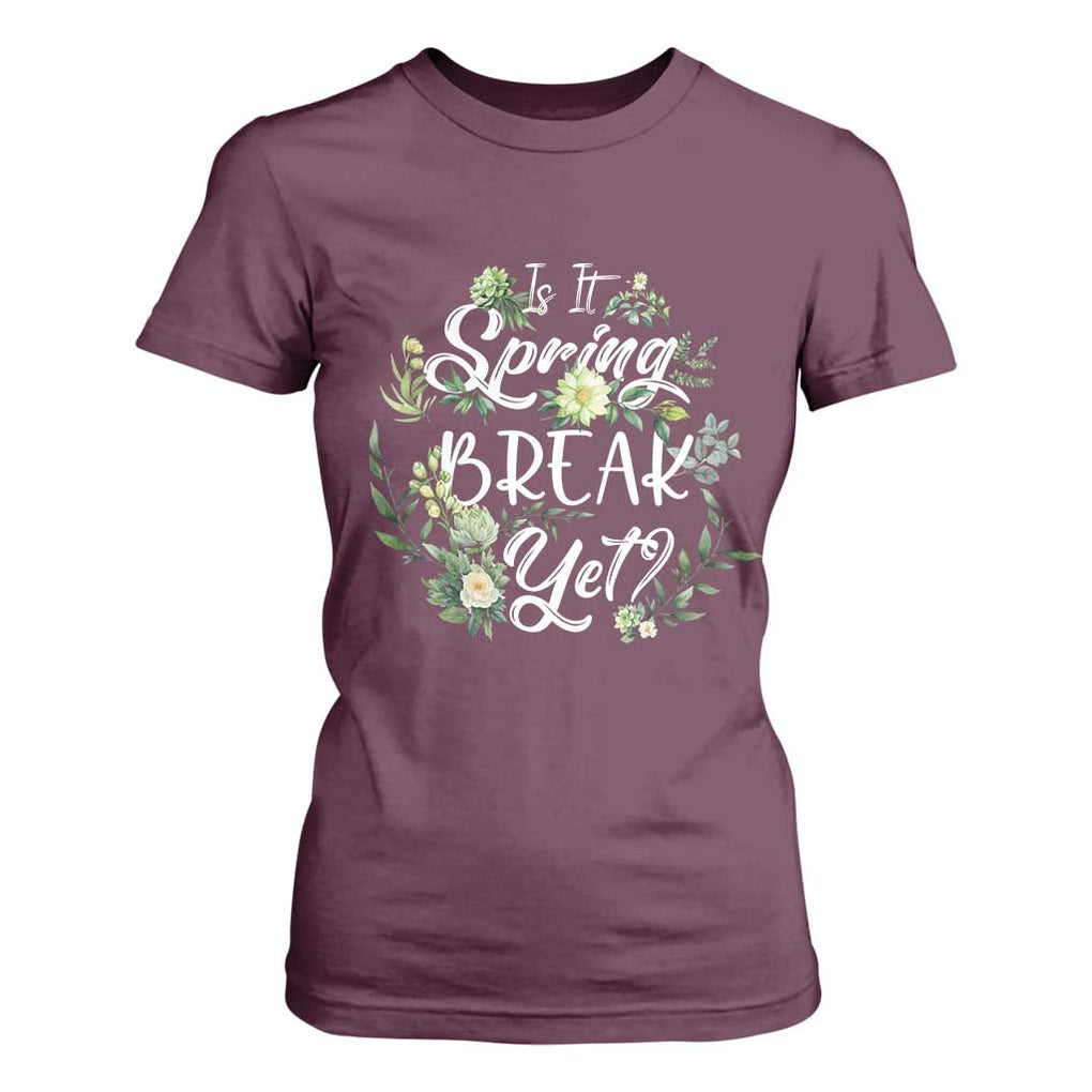 Funny Is It Spring Break Yet T Shirt For Women TS09 Maroon Print Your Wear