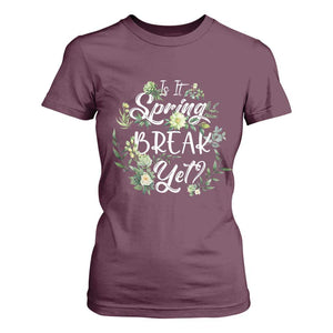 Funny Is It Spring Break Yet T Shirt For Women TS09 Maroon Print Your Wear