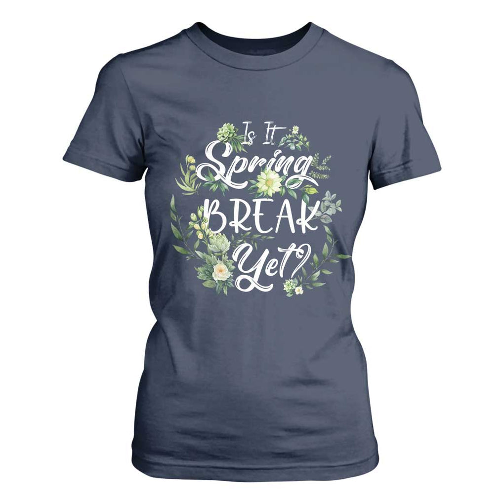 Funny Is It Spring Break Yet T Shirt For Women TS09 Navy Print Your Wear