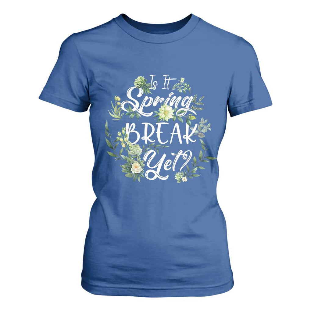 Funny Is It Spring Break Yet T Shirt For Women TS09 Royal Blue Print Your Wear