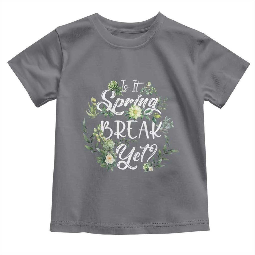 Funny Is It Spring Break Yet Toddler T Shirt TS09 Charcoal Print Your Wear