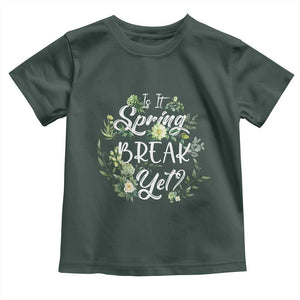 Funny Is It Spring Break Yet Toddler T Shirt TS09 Dark Forest Green Print Your Wear
