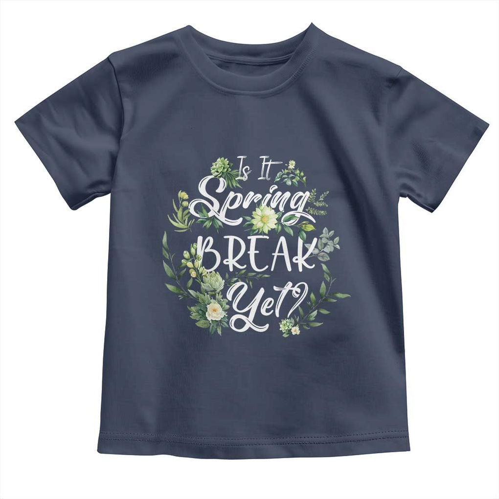 Funny Is It Spring Break Yet Toddler T Shirt TS09 Navy Print Your Wear