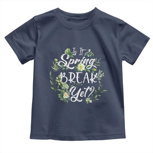 Funny Is It Spring Break Yet Toddler T Shirt TS09 Navy Print Your Wear