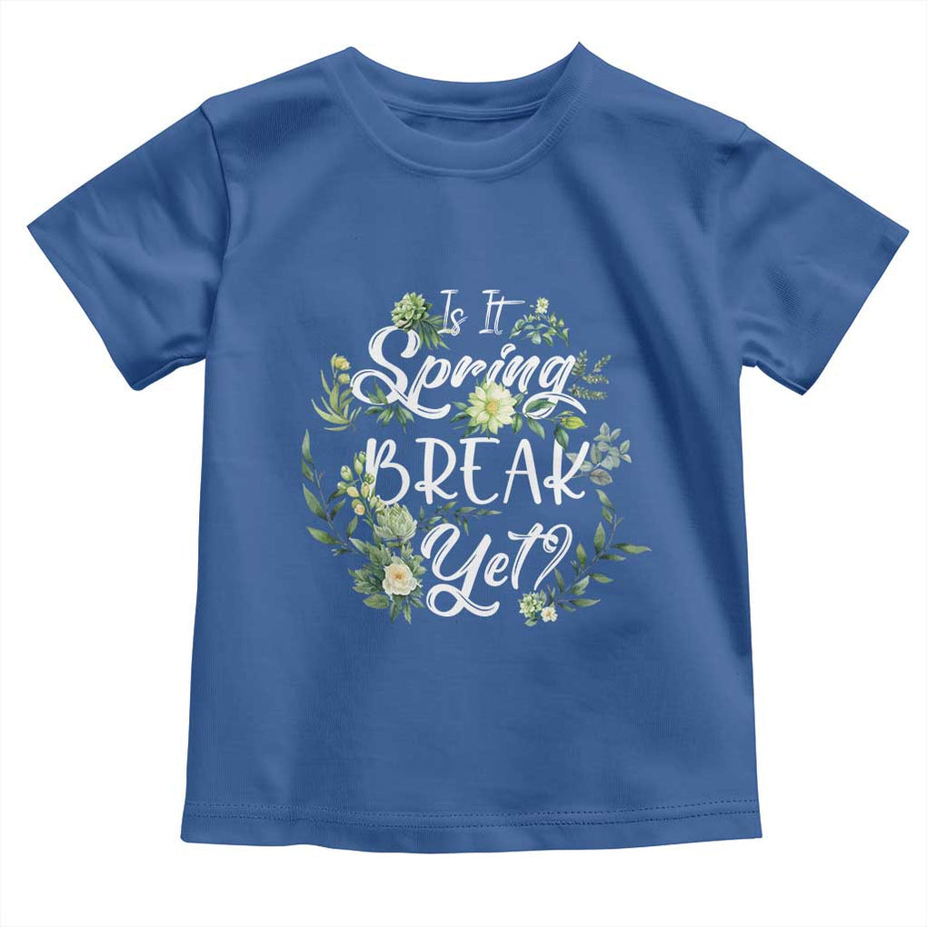 Funny Is It Spring Break Yet Toddler T Shirt TS09 Royal Blue Print Your Wear