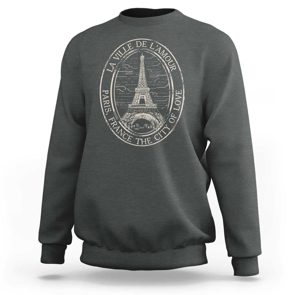 La Ville De L Amour The City Of Love Eiffel Paris France Travel Sweatshirt TS09 Dark Heather Print Your Wear