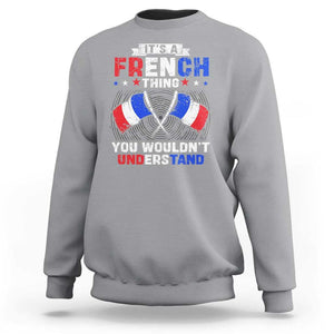 It's A French Thing You Wouldn't Understand Sweatshirt TS09 Sport Gray Print Your Wear