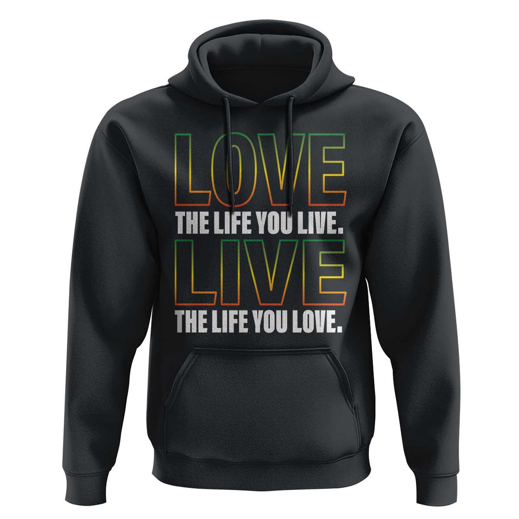 Jamaican Reggae Legend Bob Quote Hoodie Love The Life You Live Live The Life You Love TS09 Black Print Your Wear