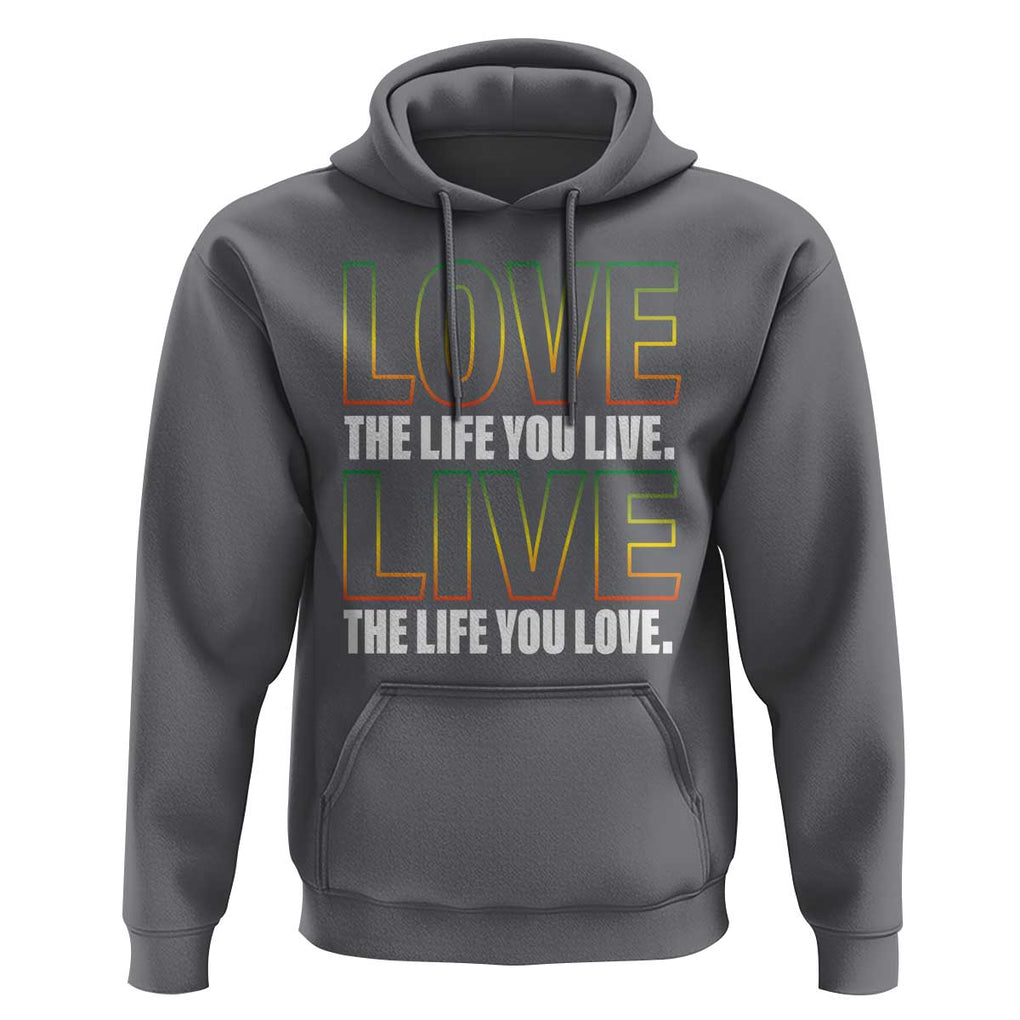 Jamaican Reggae Legend Bob Quote Hoodie Love The Life You Live Live The Life You Love TS09 Charcoal Print Your Wear