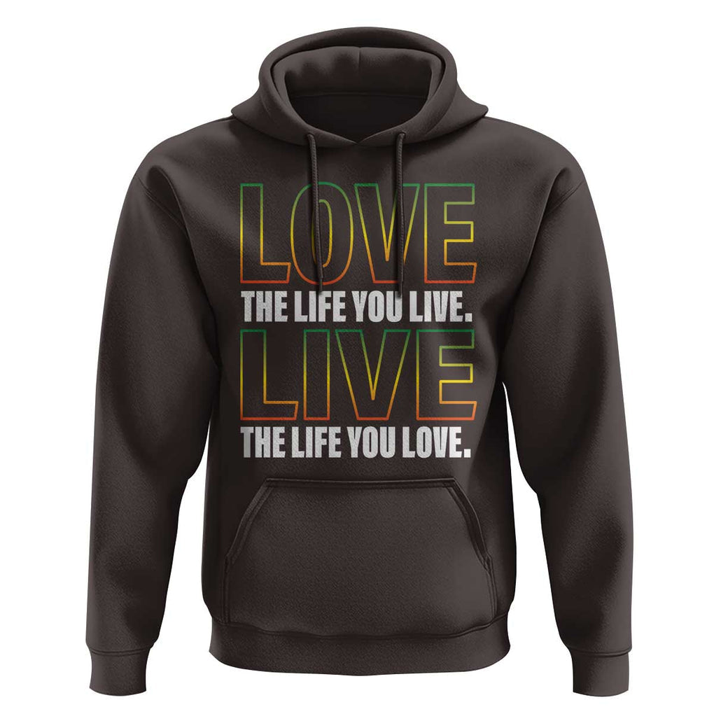 Jamaican Reggae Legend Bob Quote Hoodie Love The Life You Live Live The Life You Love TS09 Dark Chocolate Print Your Wear