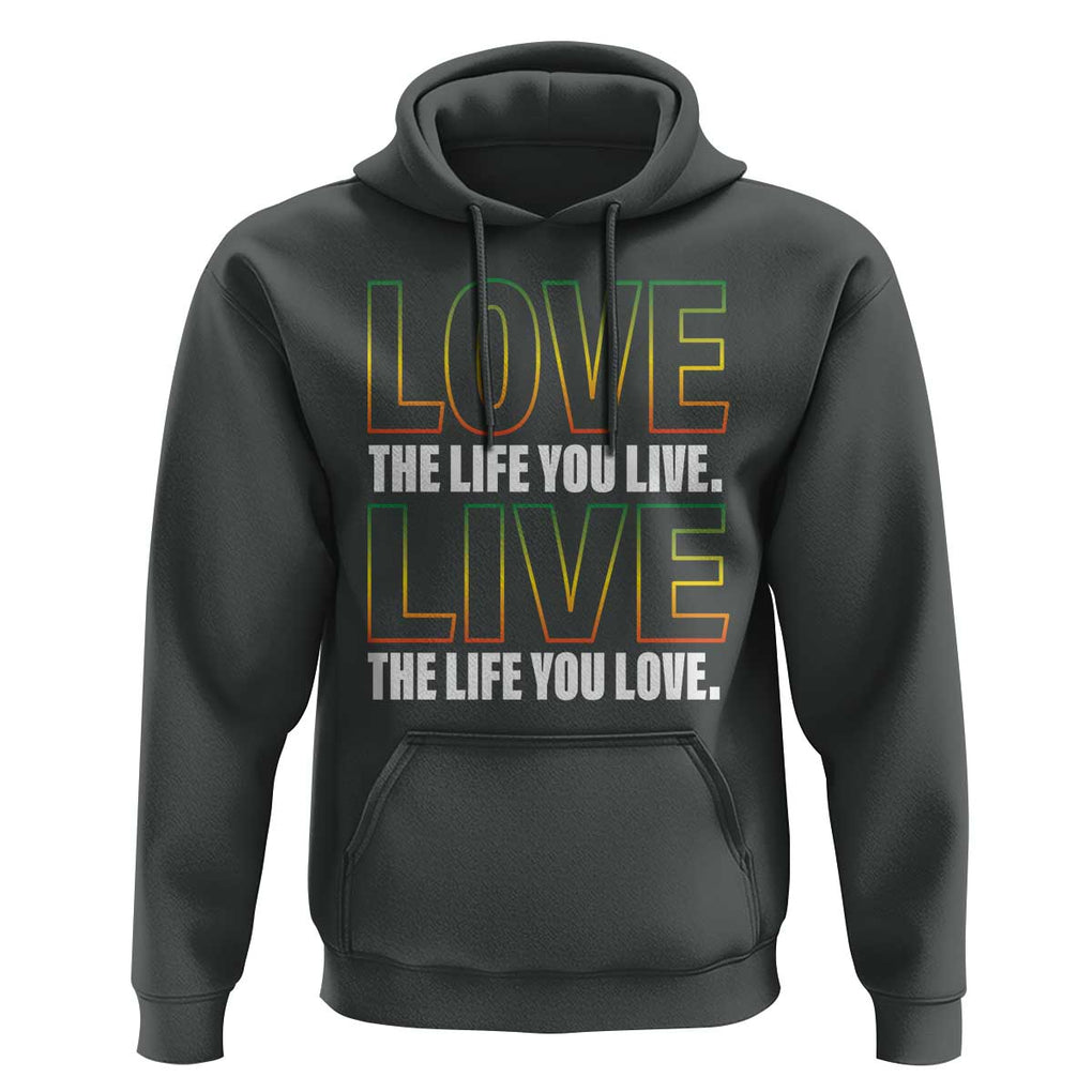 Jamaican Reggae Legend Bob Quote Hoodie Love The Life You Live Live The Life You Love TS09 Dark Heather Print Your Wear