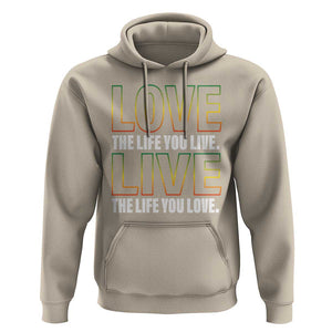 Jamaican Reggae Legend Bob Quote Hoodie Love The Life You Live Live The Life You Love TS09 Sand Print Your Wear