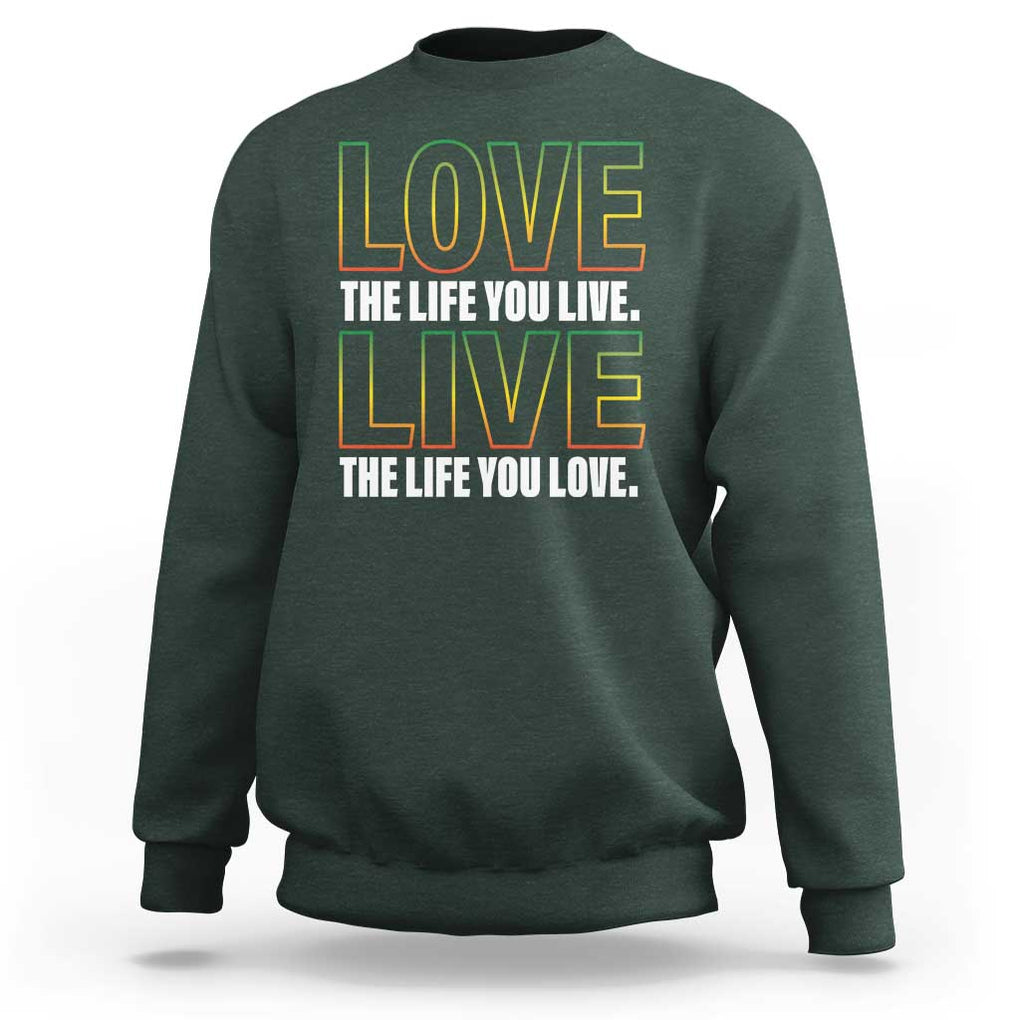 Jamaican Reggae Legend Bob Quote Sweatshirt Love The Life You Live Live The Life You Love TS09 Dark Forest Green Print Your Wear